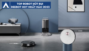 Top Robot Hút Bụi Deebot HOT Nhất Năm 2023